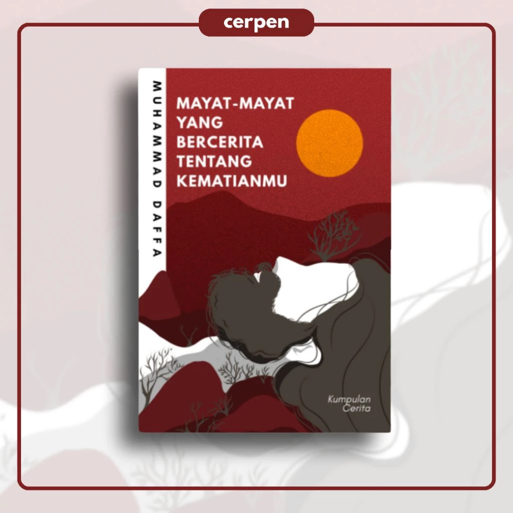 Buku Kumpulan Cerita Pendek "Mayat-mayat yang Bercerita tentang Kematianmu" - Muhammad Daffa | Arkalitera